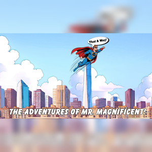 The Adventures of Mr. Magnificent!