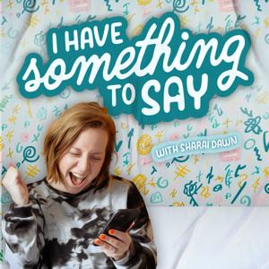 I Have Something to Say by Sharai Dawn