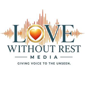 Love Without Rest | Stories of Empowerment, Special Needs, Advocacy