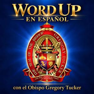 Word Up en Español con el Obispo Gregory Tucker