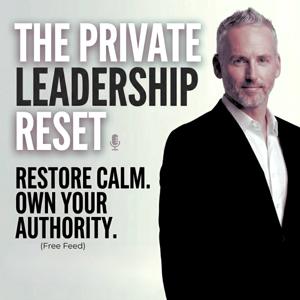 The Private Leadership Reset Podcast (Public Feed)