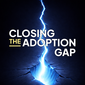 Closing the Adoption Gap