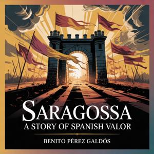 Saragossa: A Story of Spanish Valor (Minna Caroline Smith Translation)