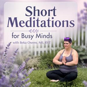 Short Meditations for Busy Minds with Beka Owens, MS, RYT