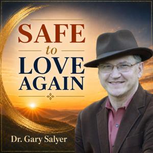 The Safe to Love Again Podcast with Dr. Gary Salyer