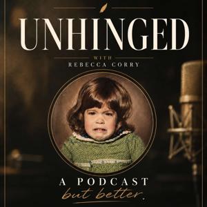 UNHINGED - A Podcast But Better