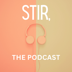 Stir, the Podcast