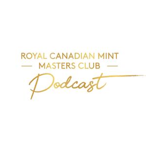 The Royal Canadian Mint’s Masters Club Podcast