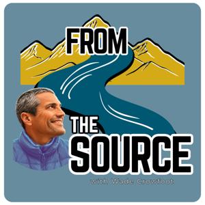 From the Source with Wade Crowfoot