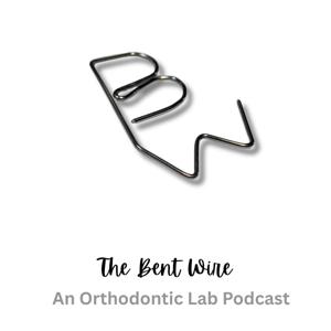 The Bent Wire - An Orthodontic Lab Podcast
