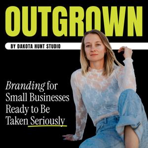 OUTGROWN: Branding for Small Businesses Ready to Be Taken Seriously