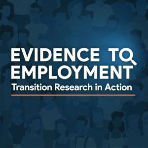 Evidence to Employment: Transition Research in Action