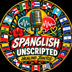 Spanglish Unscripted: Healing Juntos