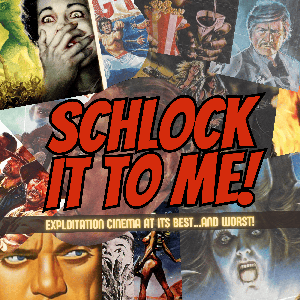 Schlock It to Me!