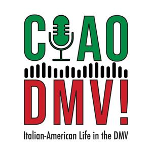 The CIAO DMV! Podcast: Italian-American Life in the DMV