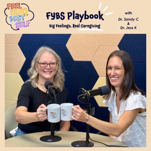 The FYBS Playbook: Big Feelings, Real Caregiving from Toddlers to Teens