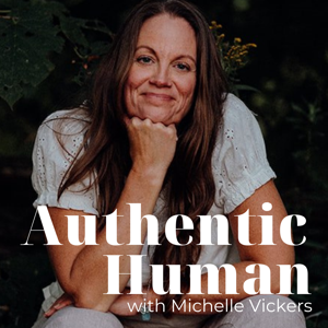 Authentic Human with Michelle Vickers