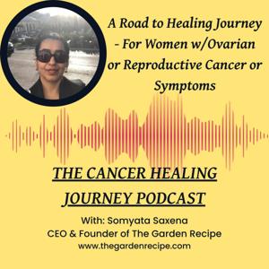 The Cancer Healing Journey Podcast - For Women w/Ovarian or Reproductive Cancers or Symptoms