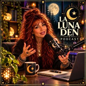 The La Luna Den Podcast