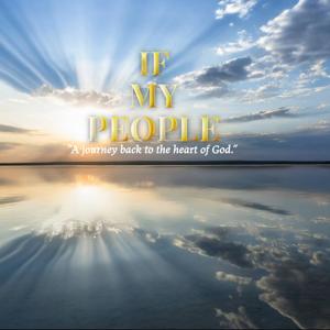If My People: A Journey Back To The Heart of God