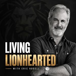 Living Lionhearted with Eric Rogell