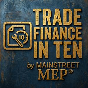 Trade Finance in Ten by Mainstreet MEP®