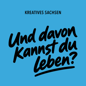 Und davon kannst du leben? – Der Podcast über kreatives Arbeiten