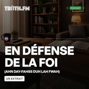 Truth.FM French (Haiti) - En Défense de la Foi - Un extrait