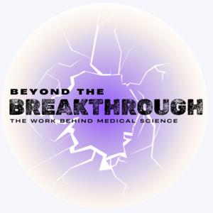 Beyond the Breakthrough: The Work Behind Medical Science