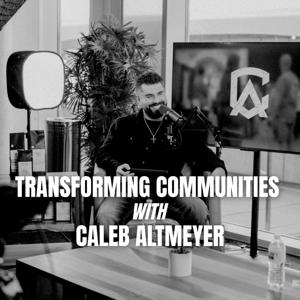 Transforming Communities With Caleb Altmeyer