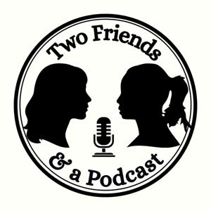 Two Friends and a Podcast