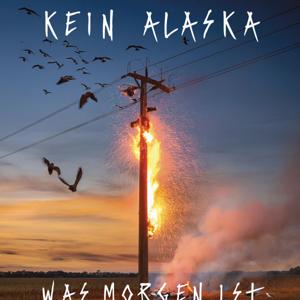 WAS MORGEN IST - Kein Alaska - hinter dem Album