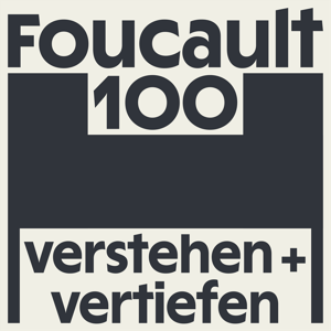 Foucault100 - Verstehen und Vertiefen