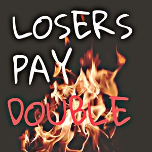 Losers Pay Double