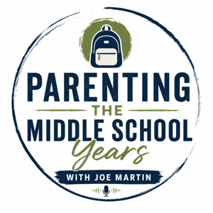 Parenting the Middle School Years with Joe Martin