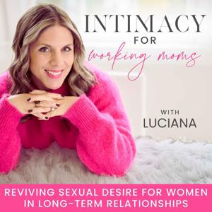 Intimacy for Working Moms | Desire, Relationships, Sexuality, Romance, Marriage