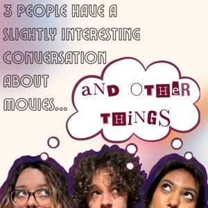 3 People Have a Slightly Interesting Conversation About Movies... (and Other Things)
