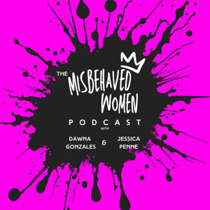 The Misbehaved Women Podcast