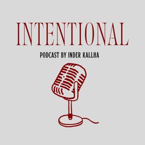 Intentional by Inder Kallha Podcast