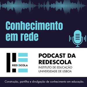 Conhecimento em Rede - Podcast da Redescola IE-ULisboa