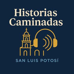 Historias Caminadas: San Luis Potosí | Historia, Leyendas y Secretos