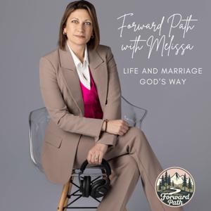 Forward Path with Melissa: Life and Marriage God's Way