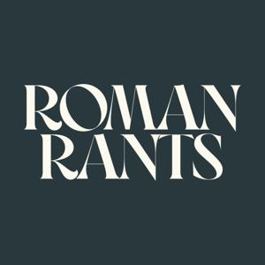 Roman Rants