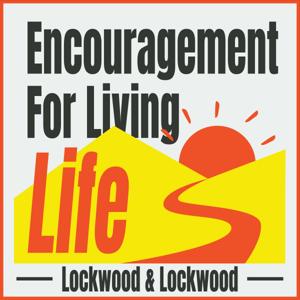 Encouragement For Living Life With Lockwood & Lockwood