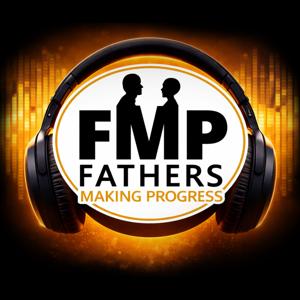 Fathers Making Progress Podcast