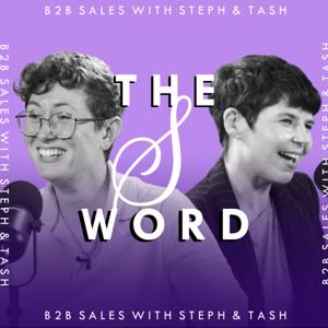 The S Word: B2B Sales with Steph and Tash