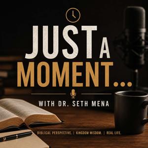 Just a Moment w/ Dr. Seth Mena