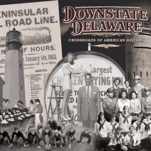Downstate Delaware: Crossroads of American History
