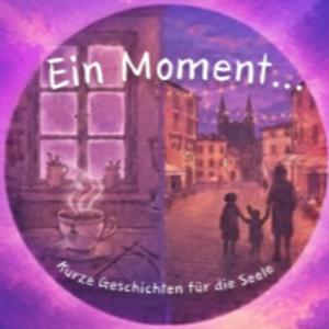 Ein Moment...
Kurze Geschichten für die Seele