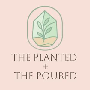 The Planted & The Poured